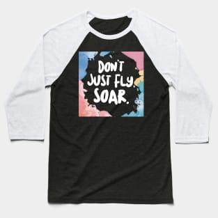 Don't Just Fly, Soar. Baseball T-Shirt